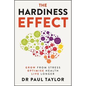 The Hardiness Effect: Grow from Stress, Optimise Health, Live Longer -- Paul Tay